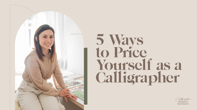 5 Ways to Price Yourself as a Calligrapher
